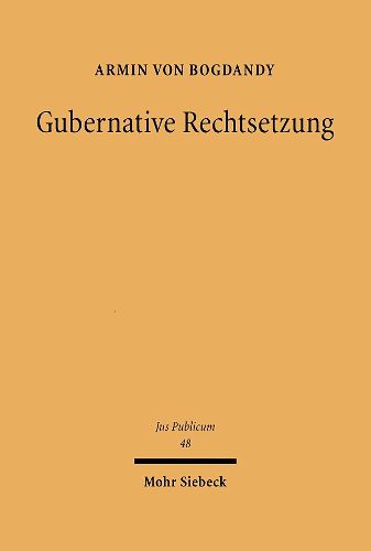 Cover image for Gubernative Rechtsetzung: Eine Neubestimmung der Rechtsetzung und des Regierungssystems unter dem Grundgesetz in der Perspektive gemeineuropaischer Dogmatik