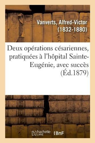 Cover image for Deux Operations Cesariennes, Pratiquees A l'Hopital Sainte-Eugenie, Avec Succes