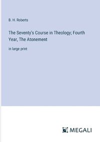 Cover image for The Seventy's Course in Theology; Fourth Year, The Atonement