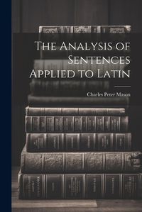 Cover image for The Analysis of Sentences Applied to Latin