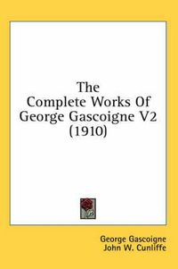 Cover image for The Complete Works of George Gascoigne V2 (1910)