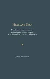 Cover image for Hear and Now: Desk Guide for Administrative and Academic Decision Making with Higher Education Action Research