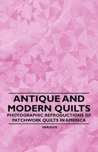 Cover image for Antique and Modern Quilts - Photographic Reproductions of Patchwork Quilts in America