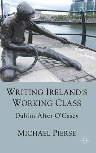 Cover image for Writing Ireland's Working Class: Dublin After O'Casey