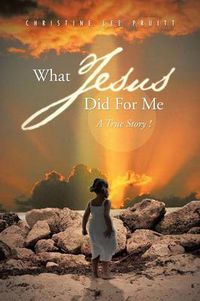 Cover image for What Jesus Did for Me: A True Story !