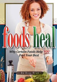 Cover image for Foods Heal: Why Certain Foods Help YOU Feel Your Best