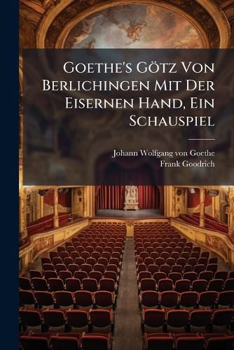 Cover image for Goethe's Gtz Von Berlichingen Mit Der Eisernen Hand, Ein Schauspiel