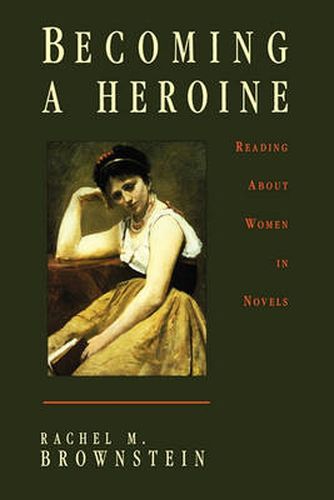 Cover image for Becoming a Heroine: Reading About Women in Novels