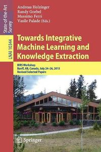 Cover image for Towards Integrative Machine Learning and Knowledge Extraction: BIRS Workshop, Banff, AB, Canada, July 24-26, 2015, Revised Selected Papers