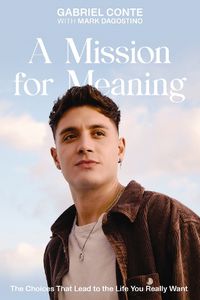 Cover image for A Mission for Meaning: The Choices That Lead to the Life You Really Want