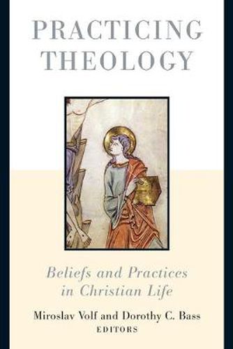 Practicing Theology: Beliefs and Practices in Christian Life