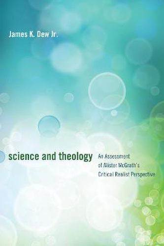 Cover image for Science and Theology: An Assessment of Alister McGrath's Critical Realist Perspective