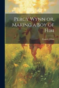 Cover image for Percy Wynn or, Making a boy of Him