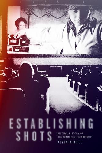 Cover image for Establishing Shots: An Oral History of the Winnipeg Film Group