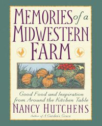 Cover image for Memories of a Midwestern Farm: Good Food & Inspiration from Around Kitchen Table