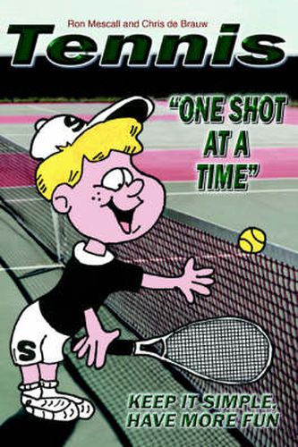 Cover image for TENNIS--One Shot at a Time: Keep it Simple, Have More Fun