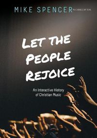 Cover image for Let the People Rejoice: An Interactive History of Christian Music