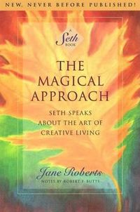 Cover image for The Magical Approach: Seth Speaks About the Art of Creative Living