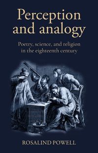 Cover image for Perception and Analogy: Poetry, Science, and Religion in the Eighteenth Century