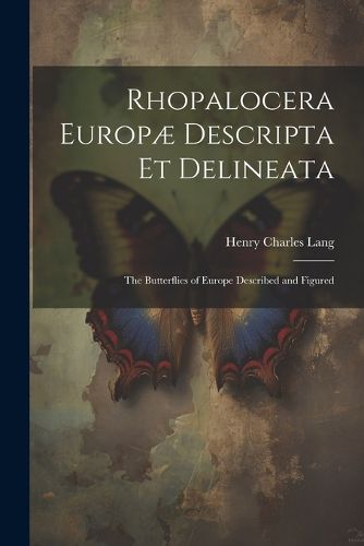 Cover image for Rhopalocera Europae Descripta Et Delineata