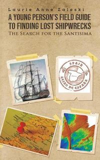 Cover image for A Young Person's Field Guide to Finding Lost Shipwrecks