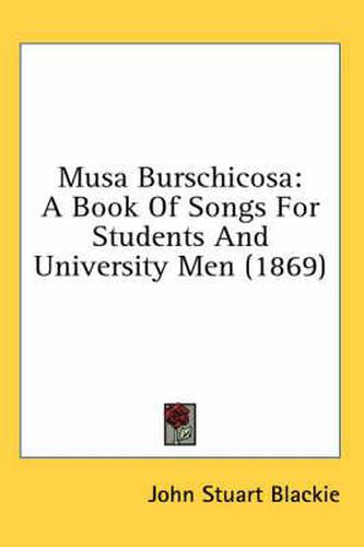 Cover image for Musa Burschicosa: A Book of Songs for Students and University Men (1869)