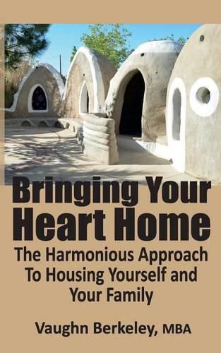 Bringing Your Heart Home: The Harmonious Approach to Housing Yourself and Your Family