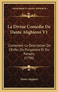 Cover image for La Divine Comedie de Dante Alighierei V1: Contenant La Description de L'Enfer, Du Purgatoire Et Du Paradis (1796)