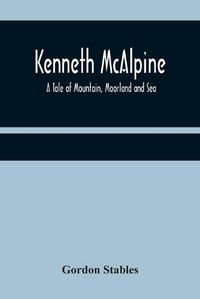 Cover image for Kenneth McAlpine: A Tale of Mountain, Moorland and Sea