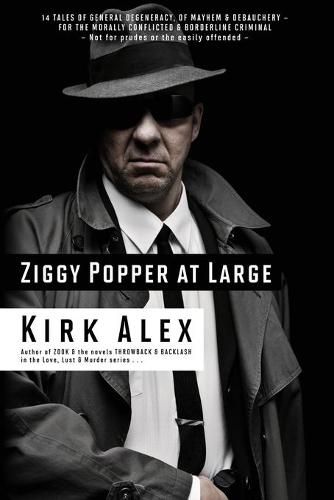 Cover image for Ziggy Popper at Large: 14 Tales of General Degeneracy, of Mayhem & Debauchery - for the Morally Conflicted & Borderline Criminal