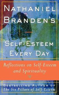 Cover image for Nathaniel Brandens Self-Esteem Every Day: Reflections on Self-Esteem and Spirituality