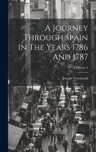 Cover image for A Journey Through Spain In The Years 1786 And 1787; Volume 3