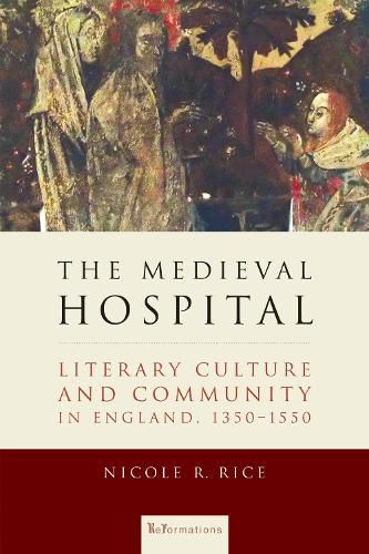 Cover image for The Medieval Hospital: Literary Culture and Community in England, 1350-1550