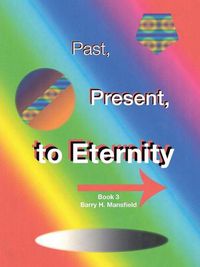 Cover image for Past, Present, to Eternity: Book 3