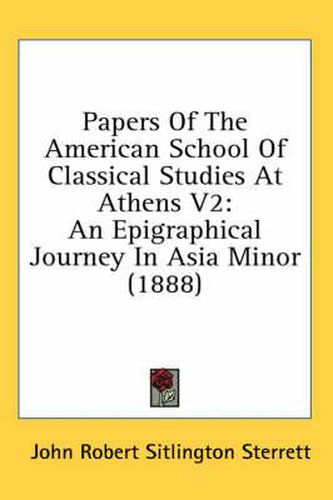 Cover image for Papers of the American School of Classical Studies at Athens V2: An Epigraphical Journey in Asia Minor (1888)