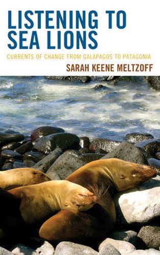 Cover image for Listening to Sea Lions: Currents of Change from Galapagos to Patagonia