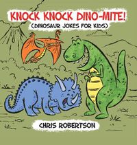 Cover image for Knock Knock, Dino-mite!: Dinosaur Jokes for Kids