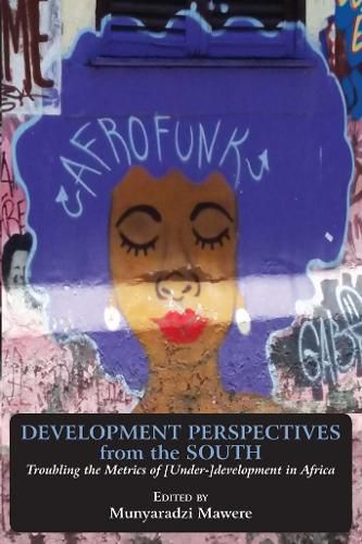 Cover image for Development Perspectives from the South: Troubling the Metrics of [Under-]development in Africa