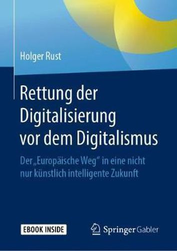 Cover image for Rettung der Digitalisierung vor dem Digitalismus: Der  Europaische Weg  in eine nicht nur kunstlich intelligente Zukunft