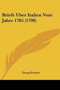 Cover image for Briefe Uber Italien Vom Jahre 1785 (1790)