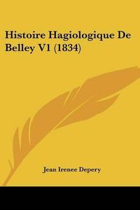 Cover image for Histoire Hagiologique de Belley V1 (1834)