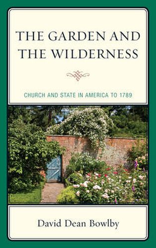 Cover image for The Garden and the Wilderness: Church and State in America to 1789