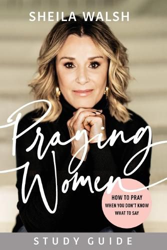 Praying Women Study Guide - How to Pray When You Don"t Know What to Say