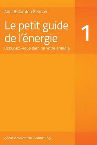 Le Petit Guide de L'Energie 1: Occupez-Vous Bien de Votre Energie