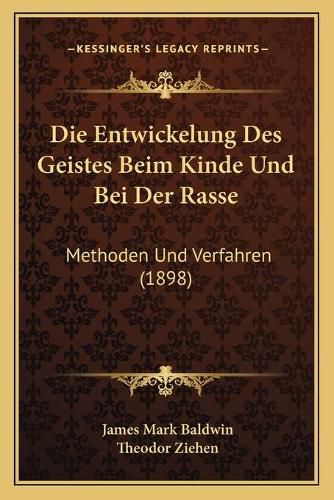 Die Entwickelung Des Geistes Beim Kinde Und Bei Der Rasse: Methoden Und Verfahren (1898)