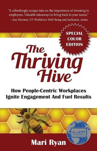 The Thriving Hive: SPECIAL COLOR EDITION: How People-Centric Workplaces Ignite Engagement and Fuel Results