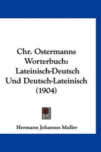 Cover image for Chr. Ostermanns Worterbuch: Lateinisch-Deutsch Und Deutsch-Lateinisch (1904)