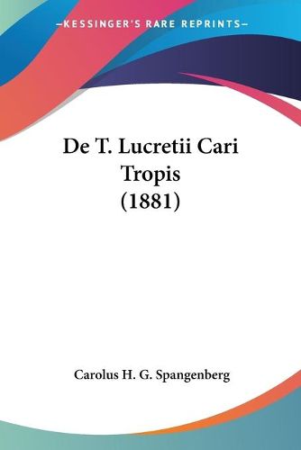 Cover image for de T. Lucretii Cari Tropis (1881)