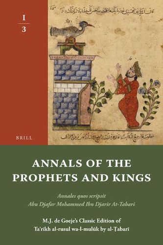 Cover image for Annals of the Prophets and Kings I-3: Annales quos scripsit Abu Djafar Mohammed Ibn Djarir At-Tabari, M.J. de Goeje's Classic Edition of Ta'rikh al-rusul wa-l-muluk by al-Tabari, I-3