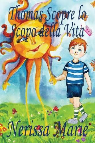 Cover image for Thomas Scopre lo Scopo della Vita (Libro per Bambini sullo Scopo della Vita, fiabe per bambini, storie per bambini, favole per bambini, libri bambini, libri Illustrati, scolastici, libri per bambini)